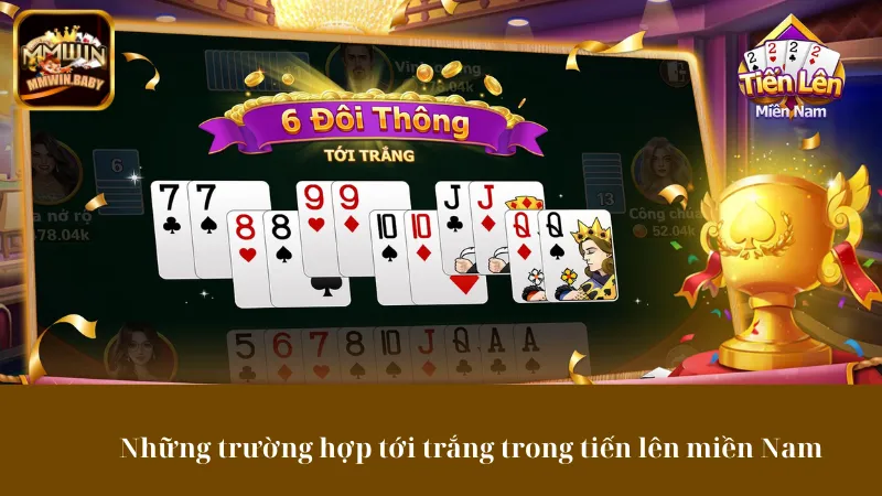 Tiến Lên Miền Nam MMWIN – Game Bài Quốc Dân Ai Cũng Mê 3 Các trường hợp tới trắng trong tiến lên miền Nam