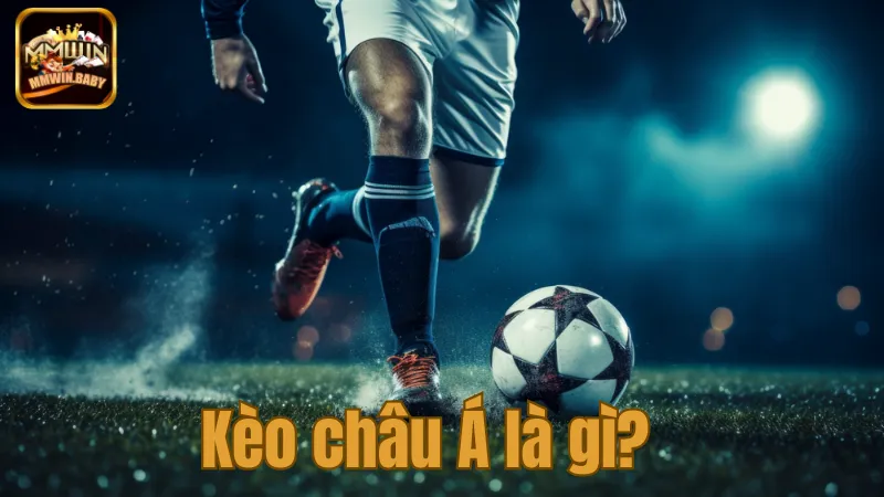 Kèo Châu Á Là Gì? Cách Đọc Và Áp Dụng Hiệu Quả Nhất 1 Định nghĩa về kèo châu Á là gì?