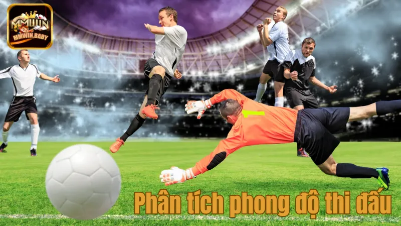 Kèo Châu Á Là Gì? Cách Đọc Và Áp Dụng Hiệu Quả Nhất 3 Tìm hiểu, phân tích phong độ thi đấu của đội bóng